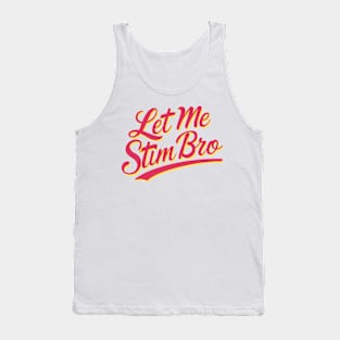 Let-Me-Stim-Bro Tank Top